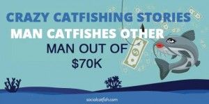 Craziest Catfish of The Week: Man Catfishes Queens, New York Man Out of $70k