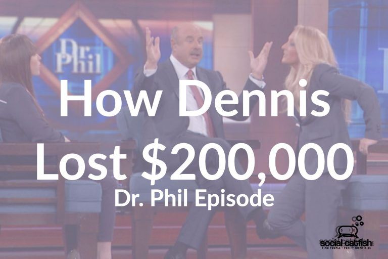 Dr.Phil Catfish Episode: Read How Dennis Lost Over $200k