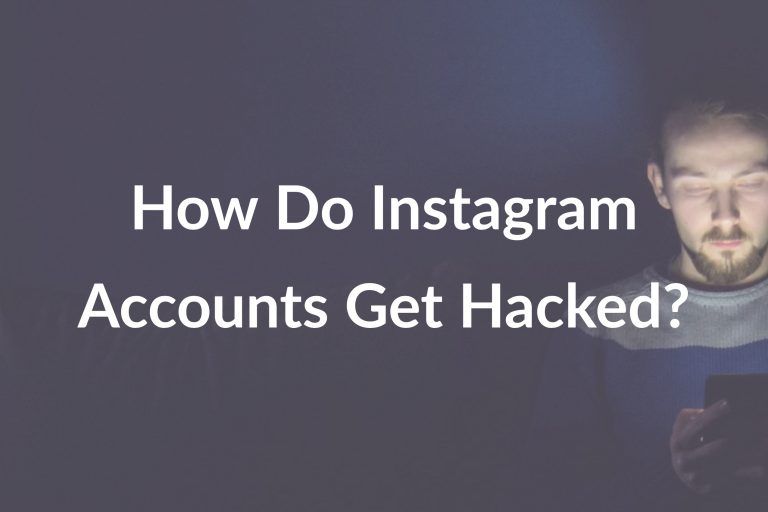 How Do Instagram Accounts Get Hacked?