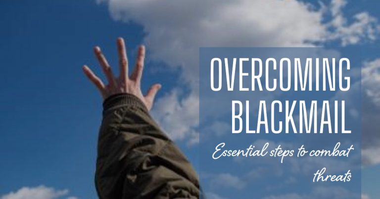 How to Get Out of Blackmail: Steps to Take if You’re Being Threatened