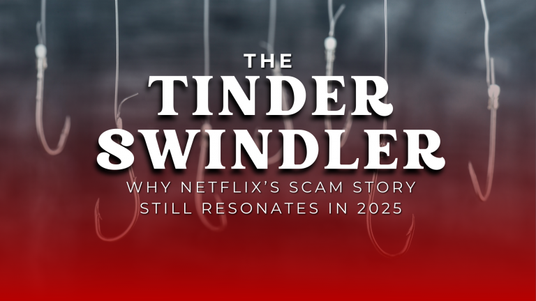 The Tinder Swindler: What Netflix’s Scam Story Teaches Us About Romance Fraud in 2025