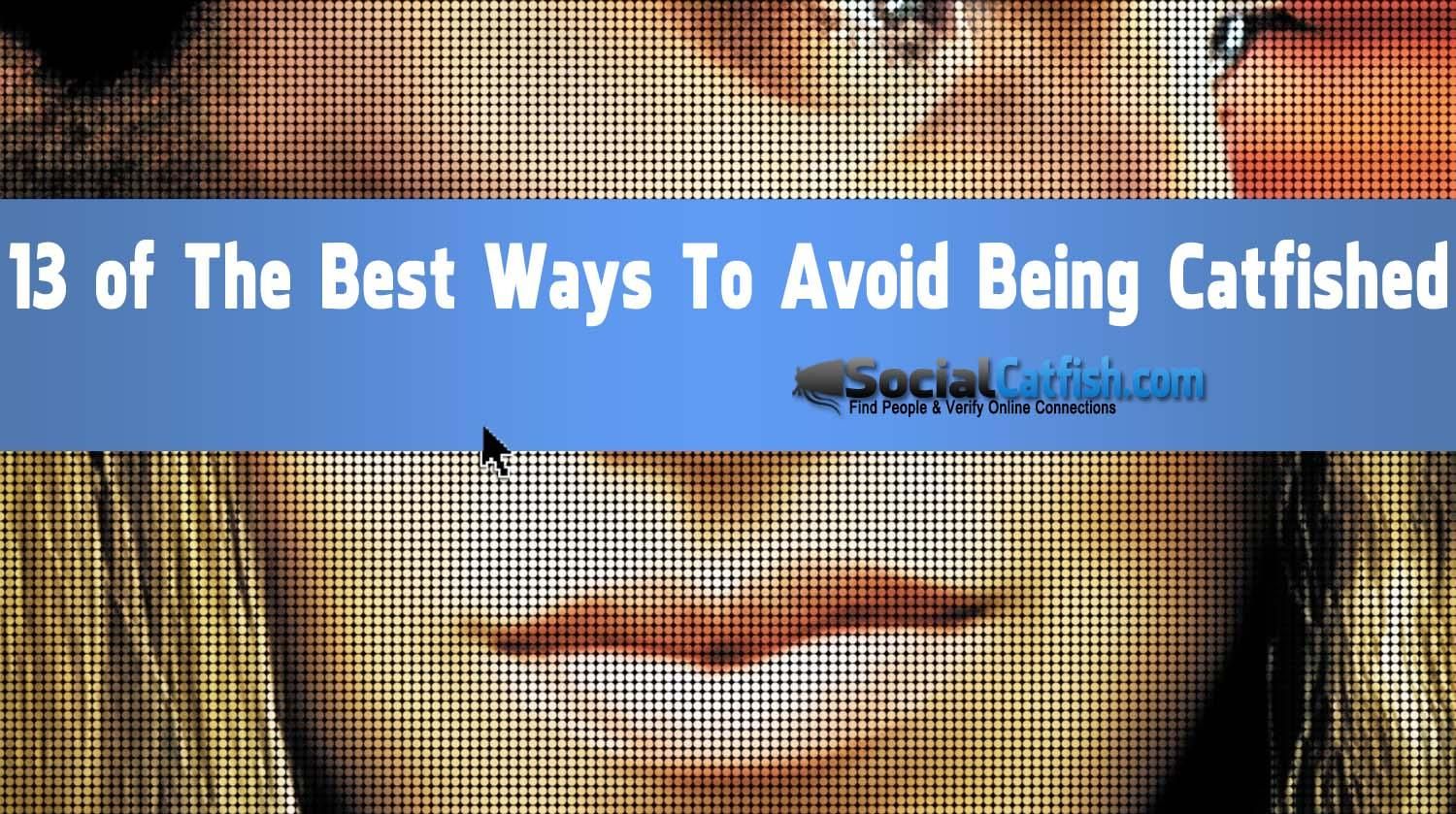 13 of The Best Ways To Avoid Being Catfished