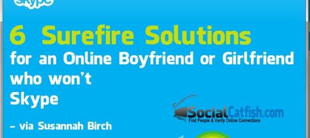 6 Surefire Solutions for an Online Boyfriend/Girlfriend Who Won’t Skype