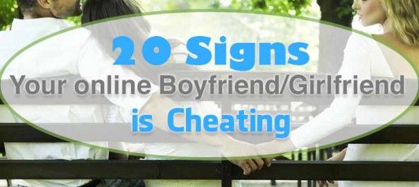 20 Signs Your Online Boyfriend/Girlfriend is Cheating on You