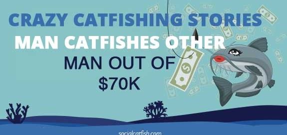 Craziest Catfish of The Week: Man Catfishes Queens, New York Man Out of $70k