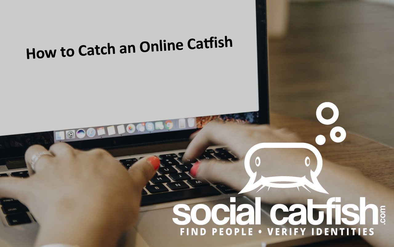 How to Catch an Online Catfish (or Romance Scammer)