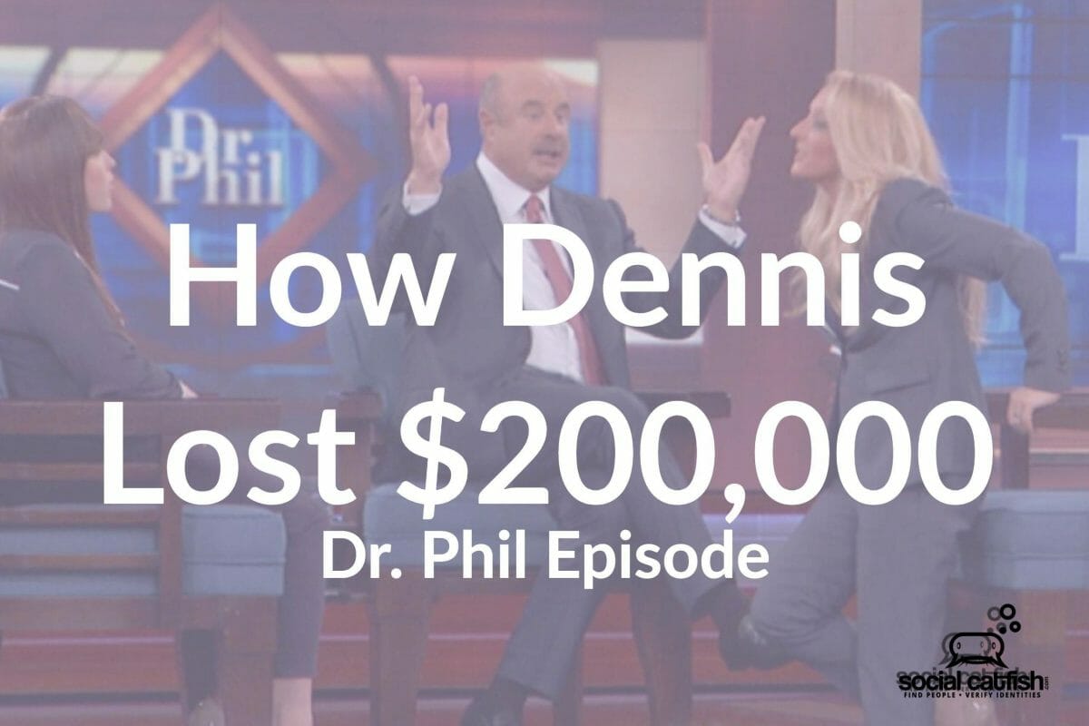 Dr.Phil Catfish Episode: Read How Dennis Lost Over $200k
