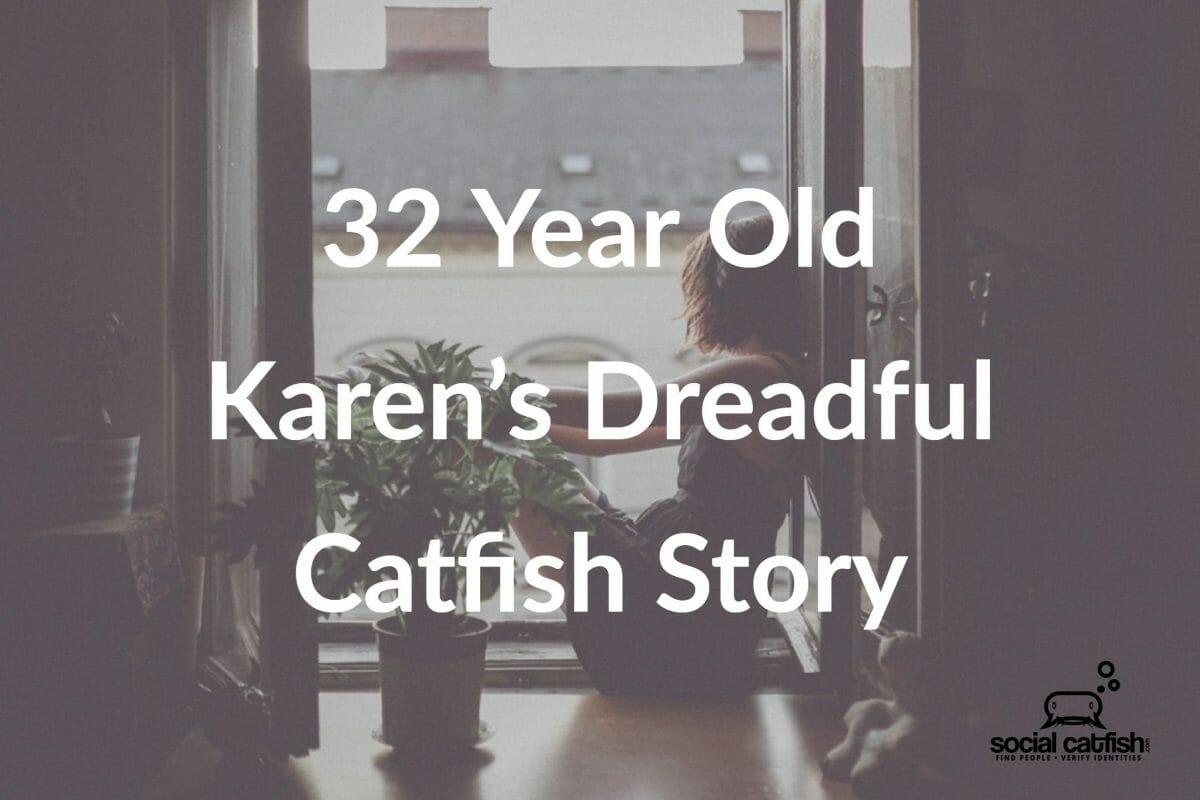 Catfish Story: 32 Year Old Karen’s Dreadful Experience