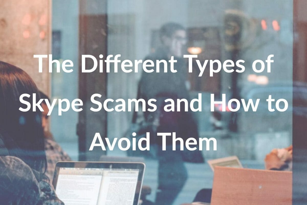 The Different Types of Skype Scams and How to Avoid Them