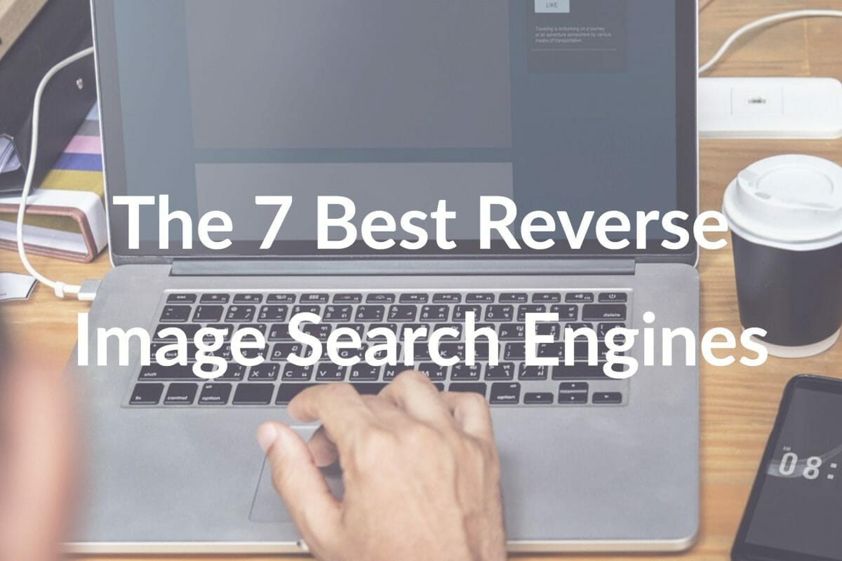The 7 Best Reverse Image Search Engines of 2022