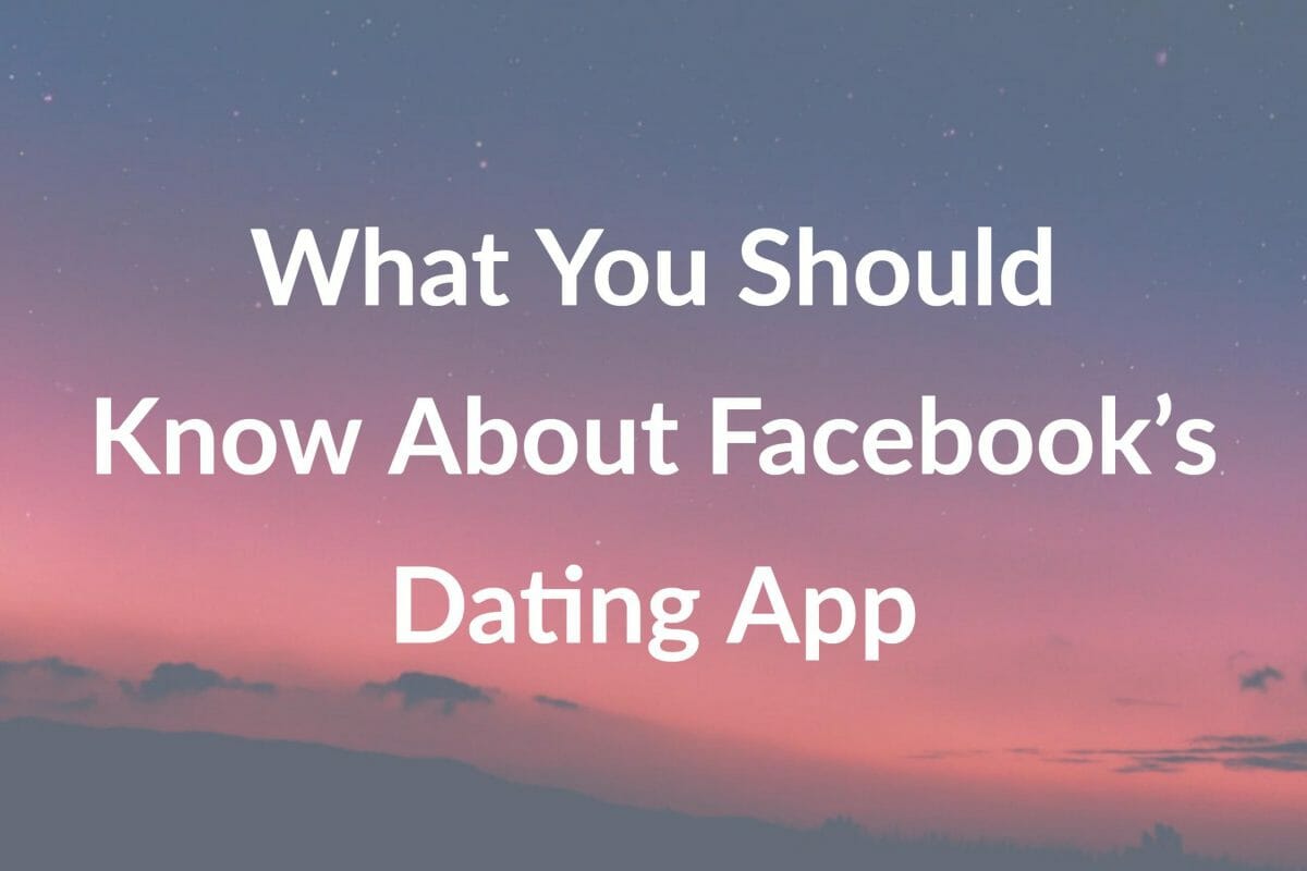 What You Should Know About Facebook’s Dating App