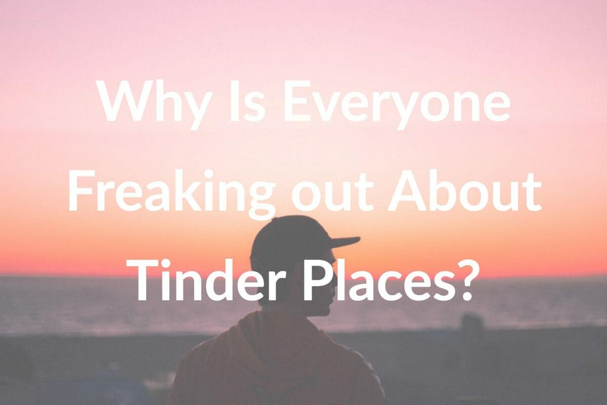 Why Is Everyone Freaking out About Tinder Places?