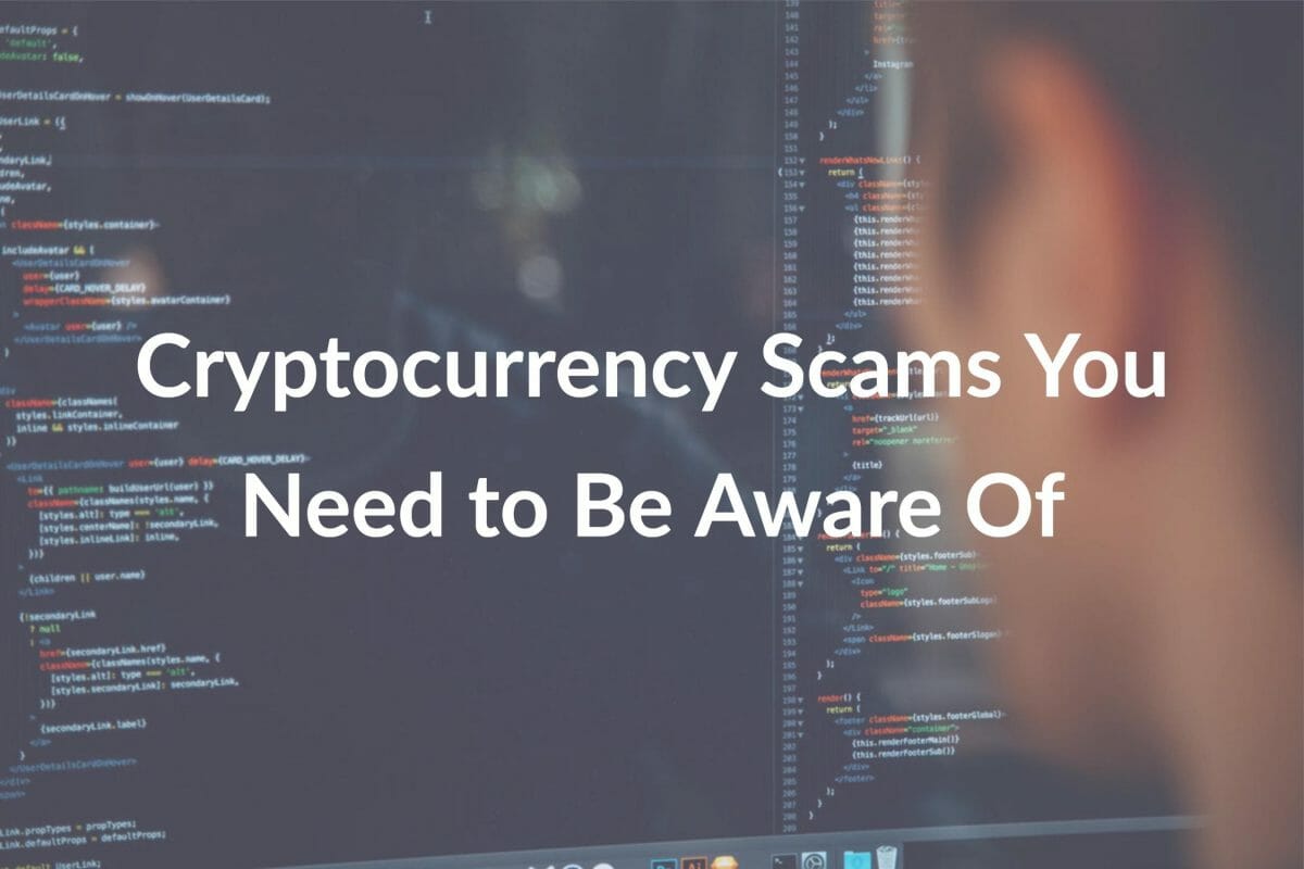 Cryptocurrency Scams You Need to Be Aware Of