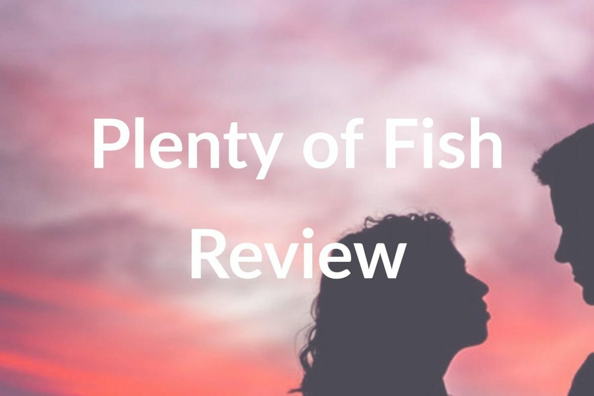 Plenty of Fish Review: The Essential Guide