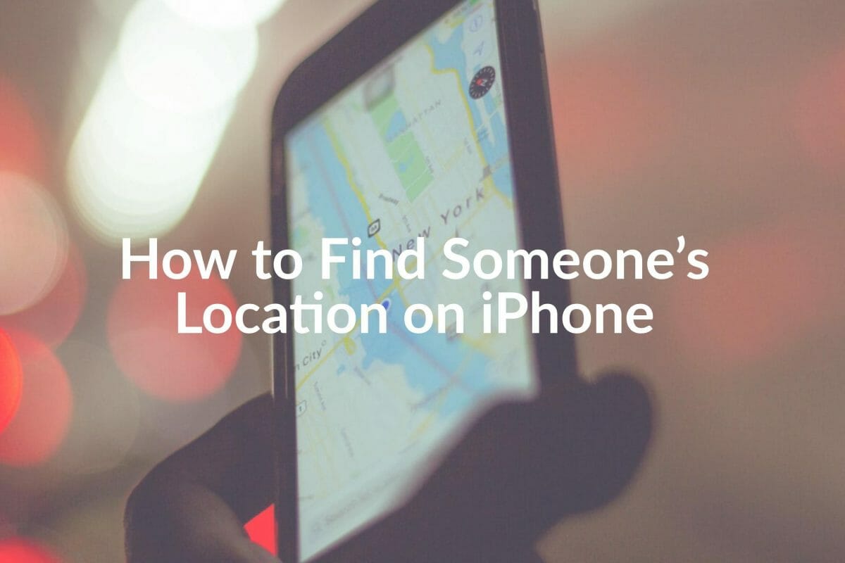 How to Find Someone’s Location on iPhone