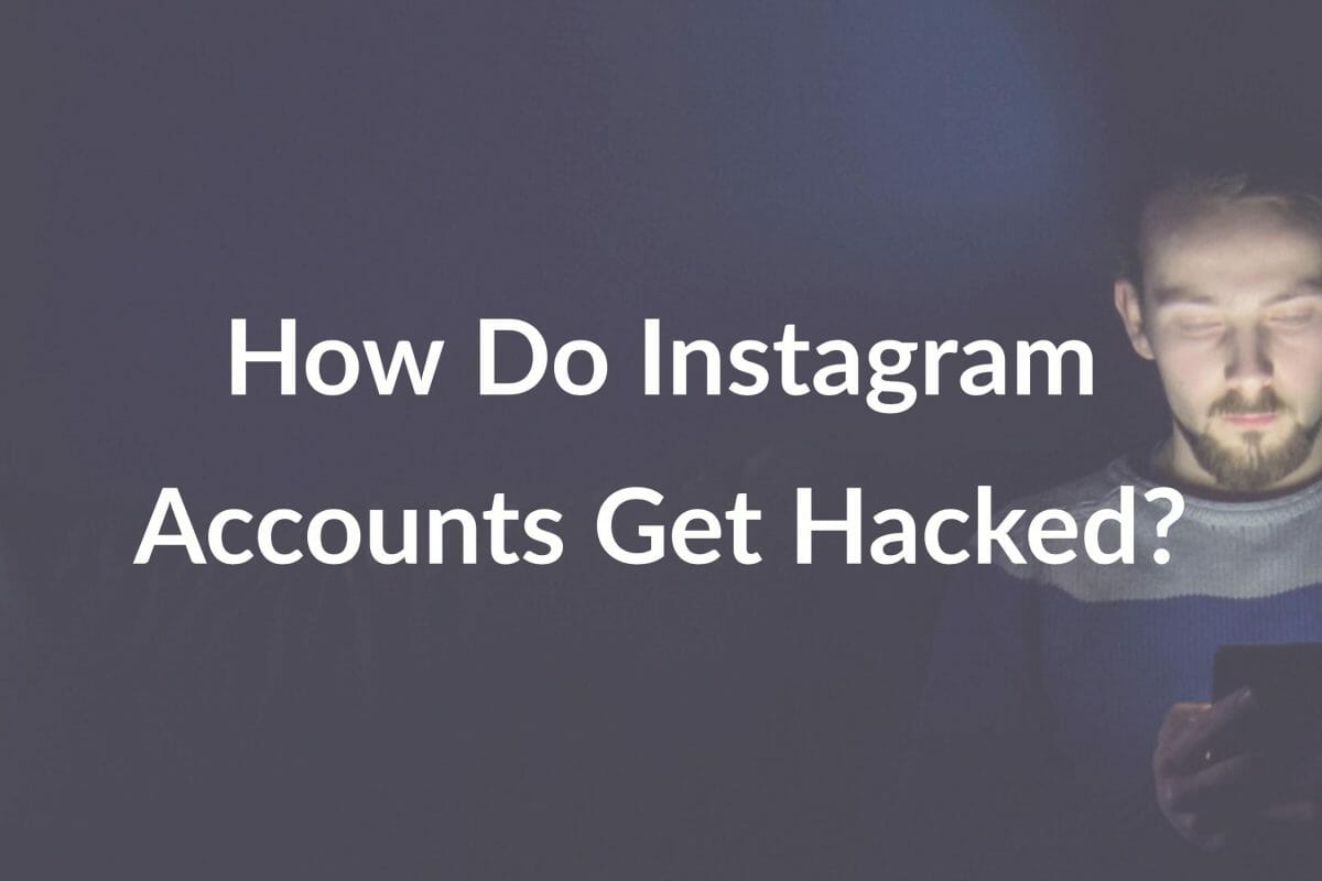 How Do Instagram Accounts Get Hacked?