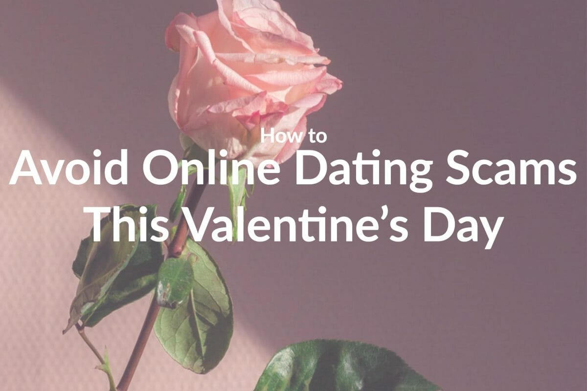 How to Avoid Online Dating Scams This Valentine’s Day