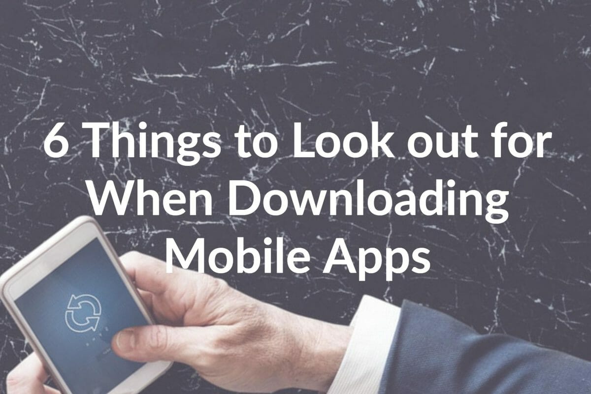 6 Things to Look out for When Downloading Mobile Apps