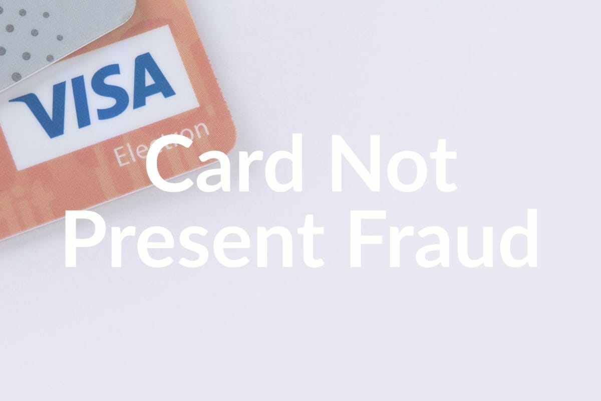 Why You Should Care About Card Not Present Fraud