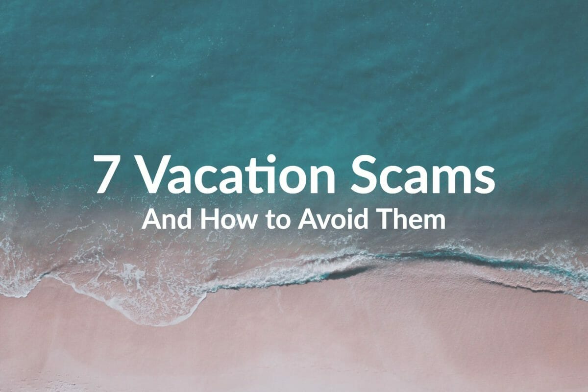 Recognize and Avoid These 7 Types of Vacation Scams
