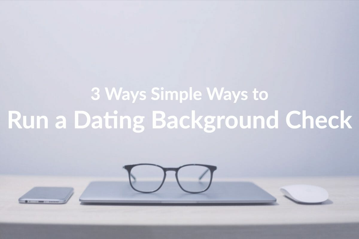 3 Simple Ways to Run a Dating Background Check