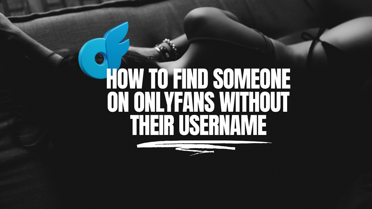 OnlyFans Finder: How to Find Someone on OnlyFans Without Their Username