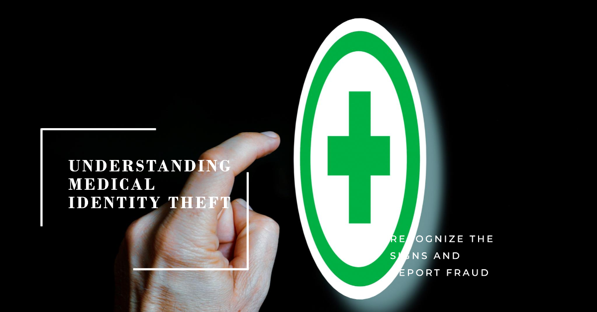 What is Medical Identity Theft? Learn the Warning Signs and How to Report Fraud