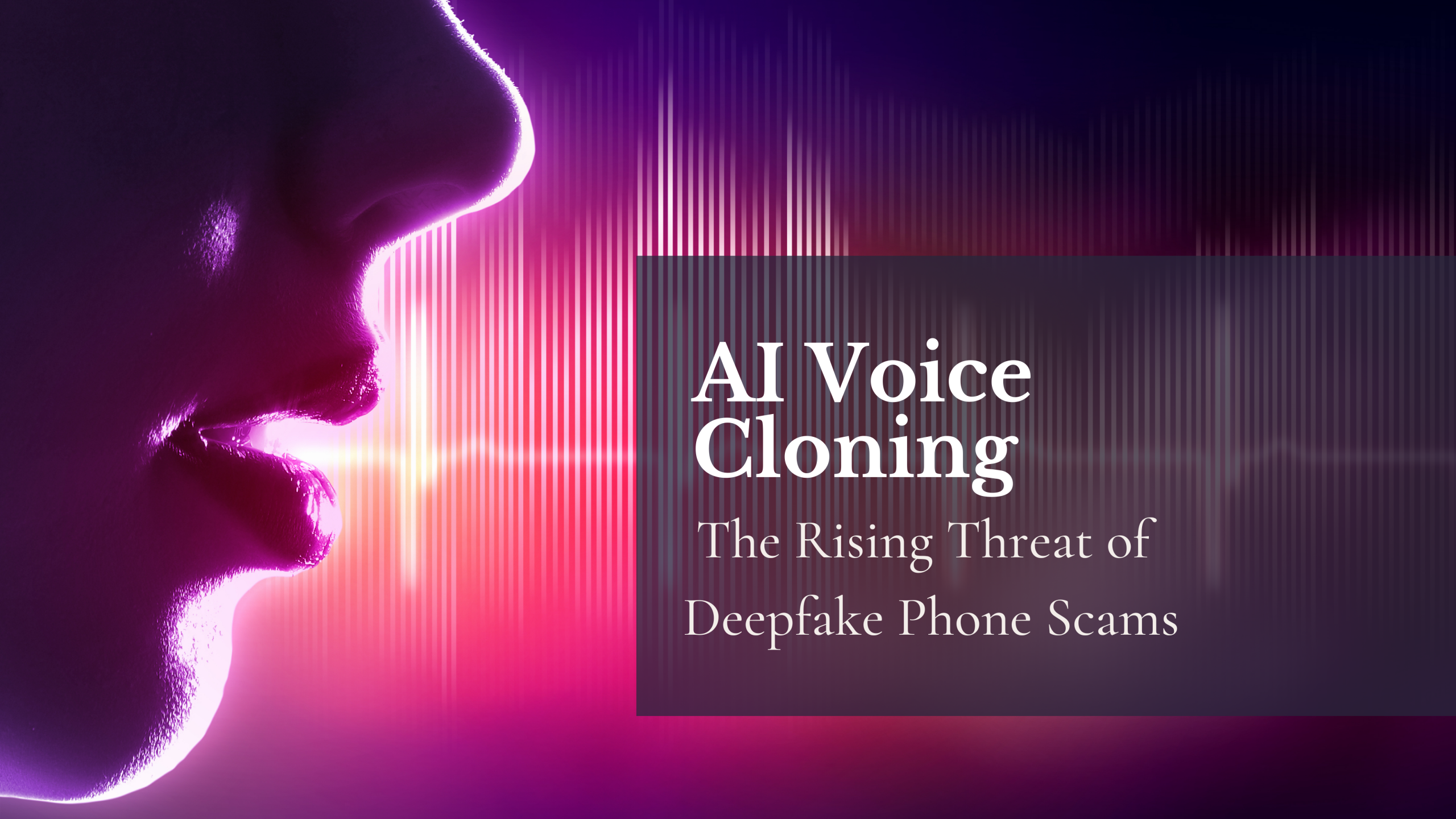 AI Voice Cloning: The Rising Threat of Deepfake Phone Scams