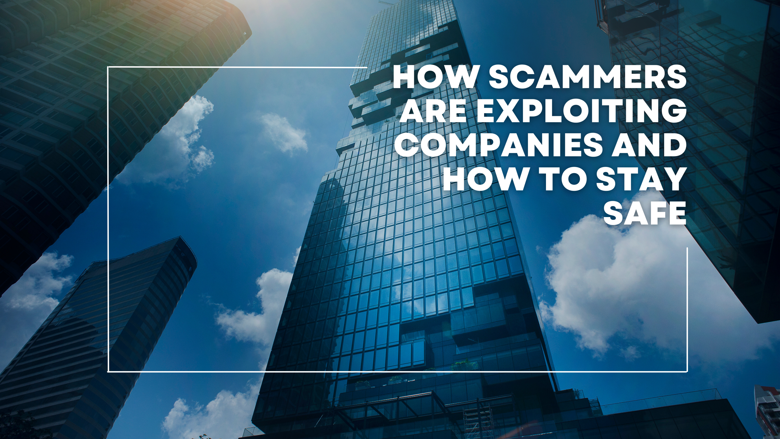 Business Email Compromise: How Scammers Are Exploiting Companies 