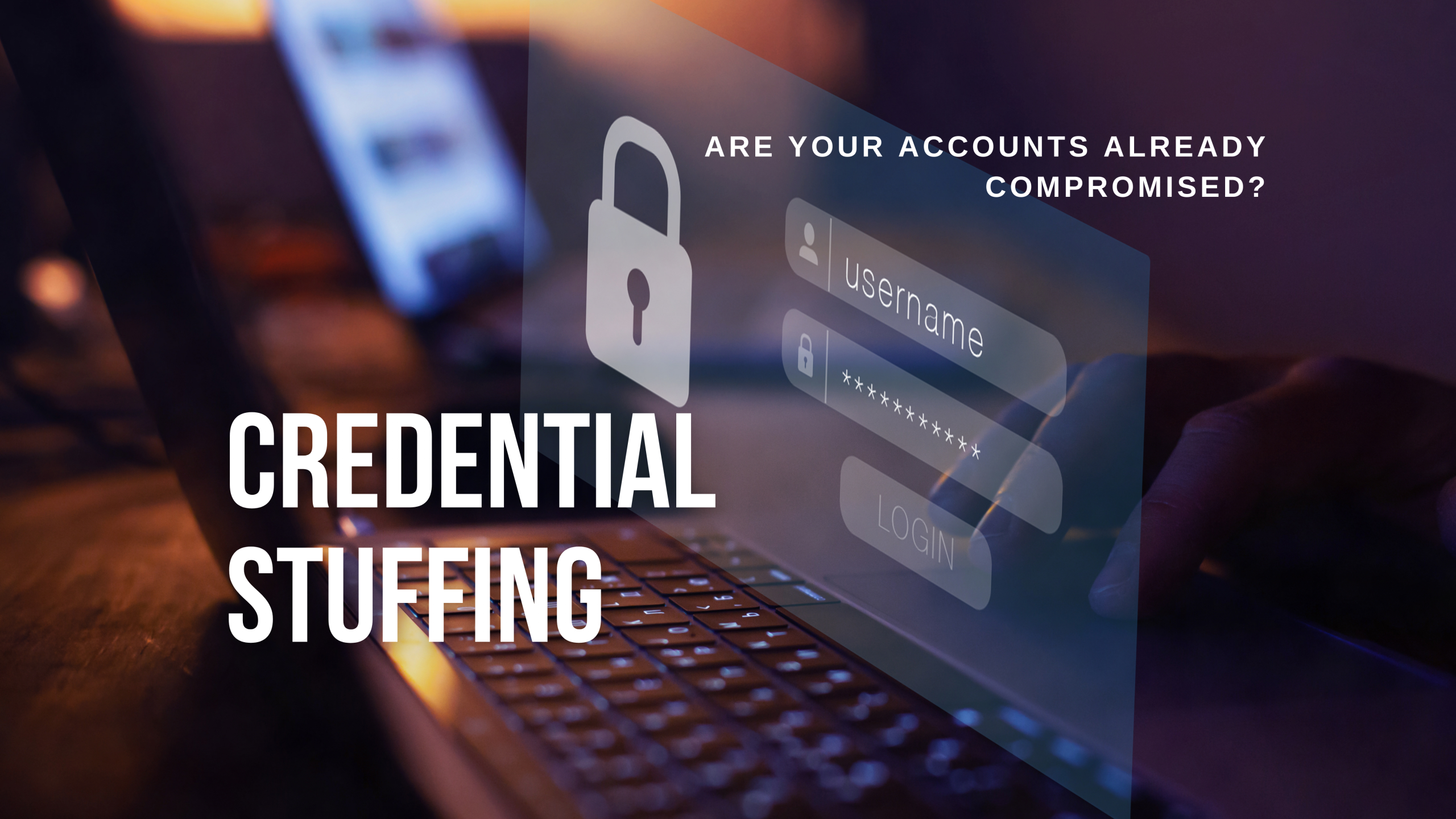 Credential Stuffing: Are Your Accounts Already Compromised?