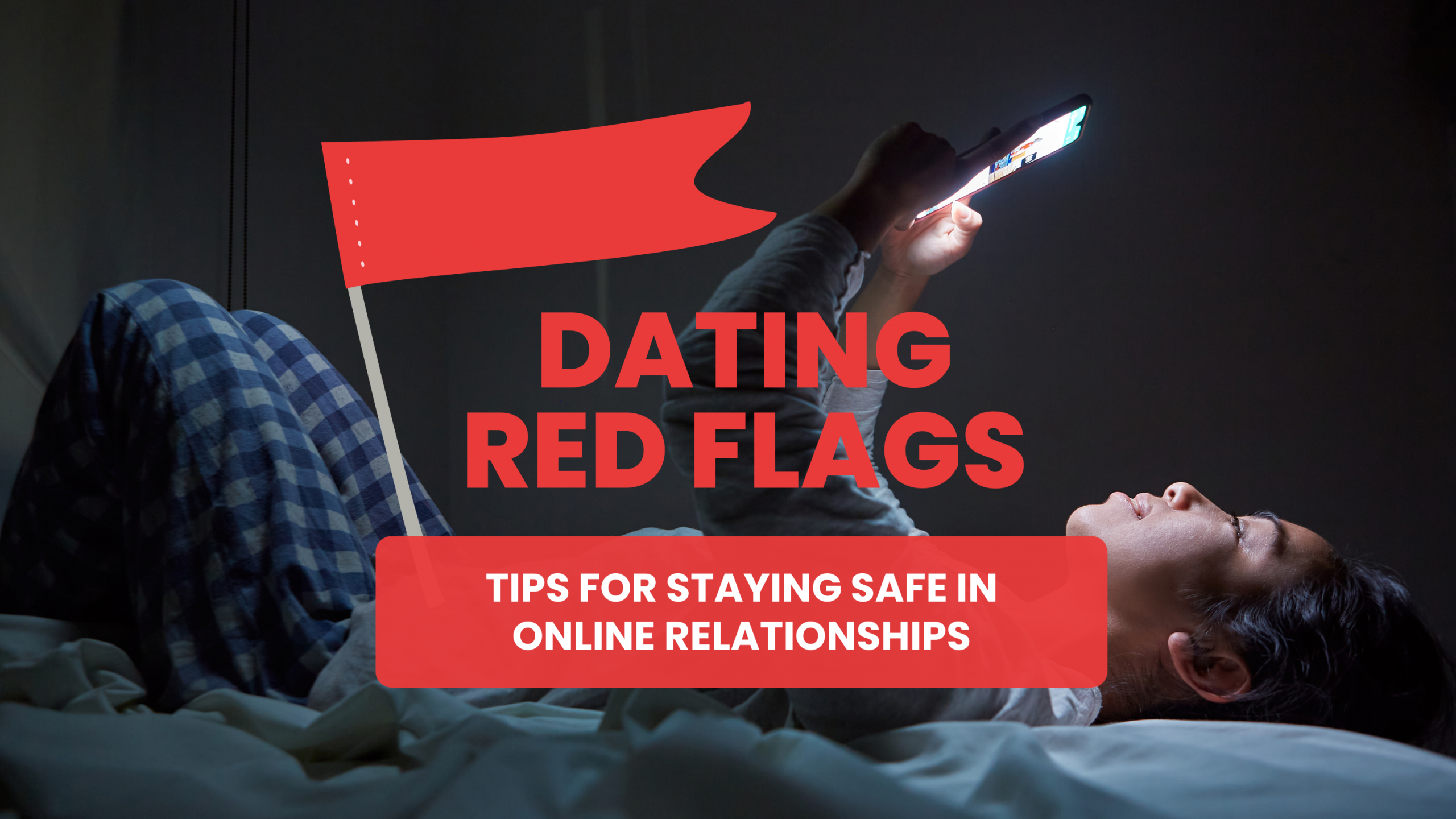 Dating Red Flags: Tips for Staying Safe in Online Relationships