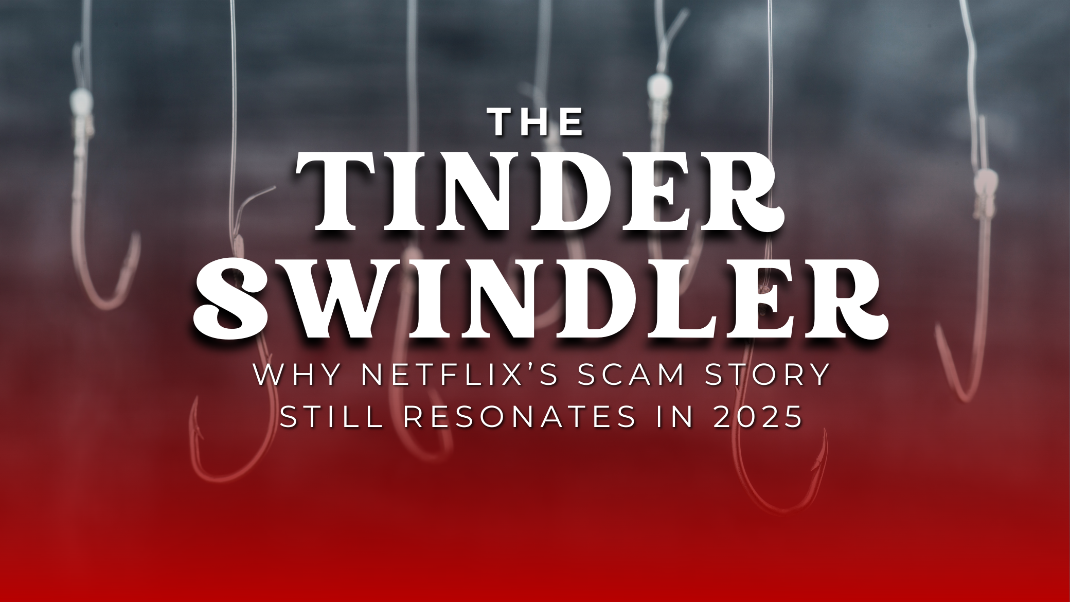 The Tinder Swindler: What Netflix’s Scam Story Teaches Us About Romance Fraud in 2025