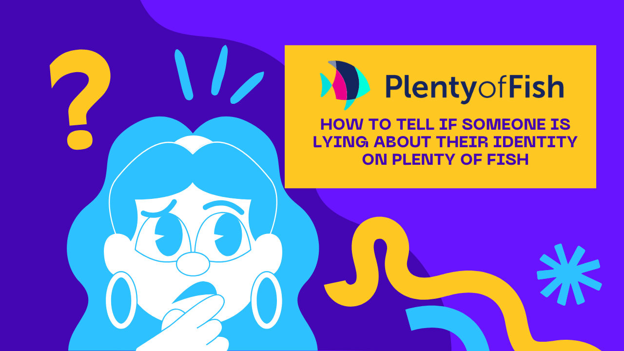 How to Tell if Someone Is Lying About Their Identity on Plenty of Fish