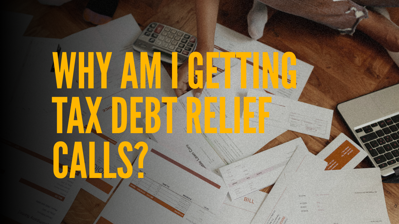 Why Am I Getting Tax Debt Relief Calls?