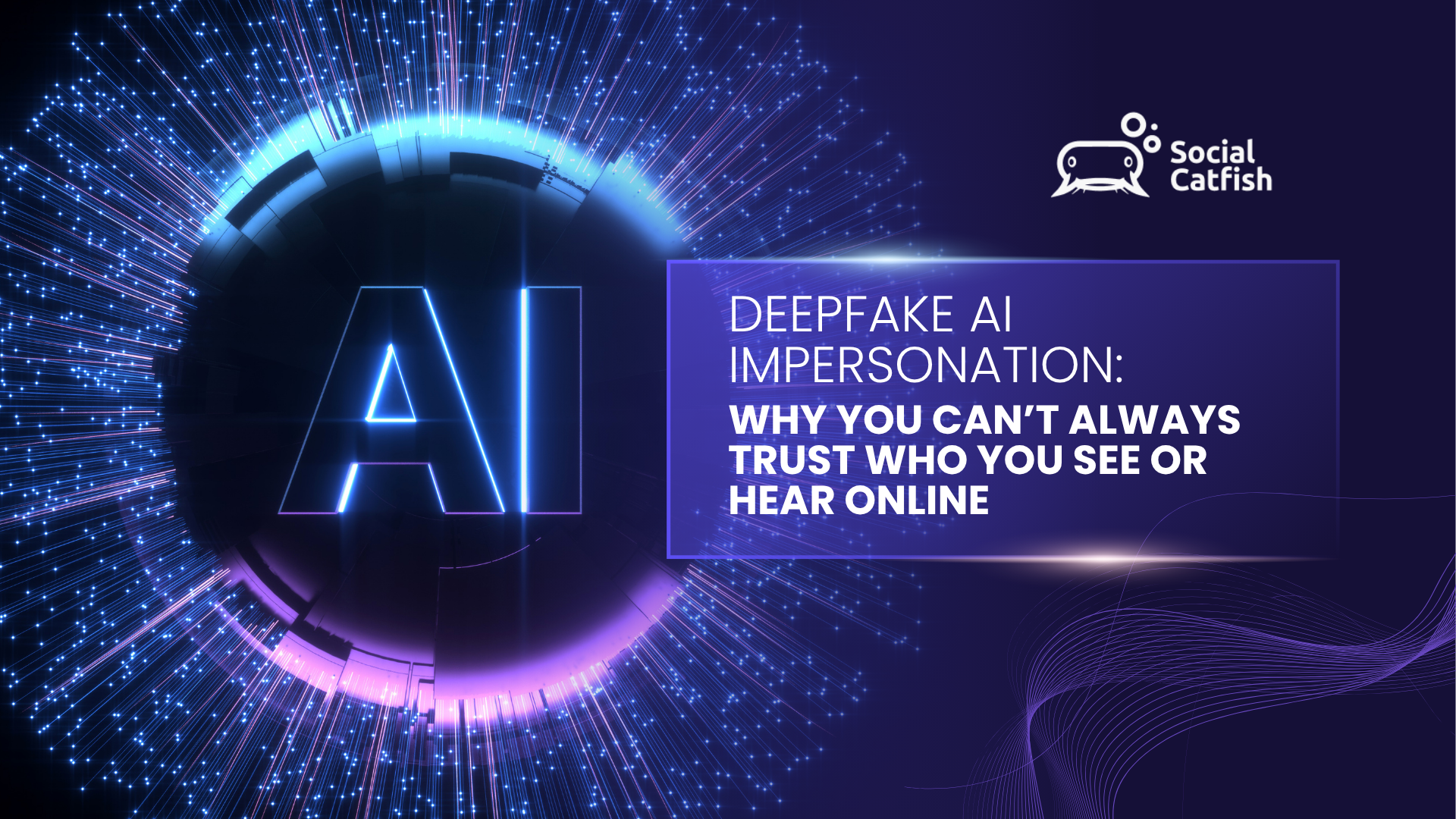 Deepfake AI Impersonation: Why You Can’t Always Trust Who You See or Hear Online