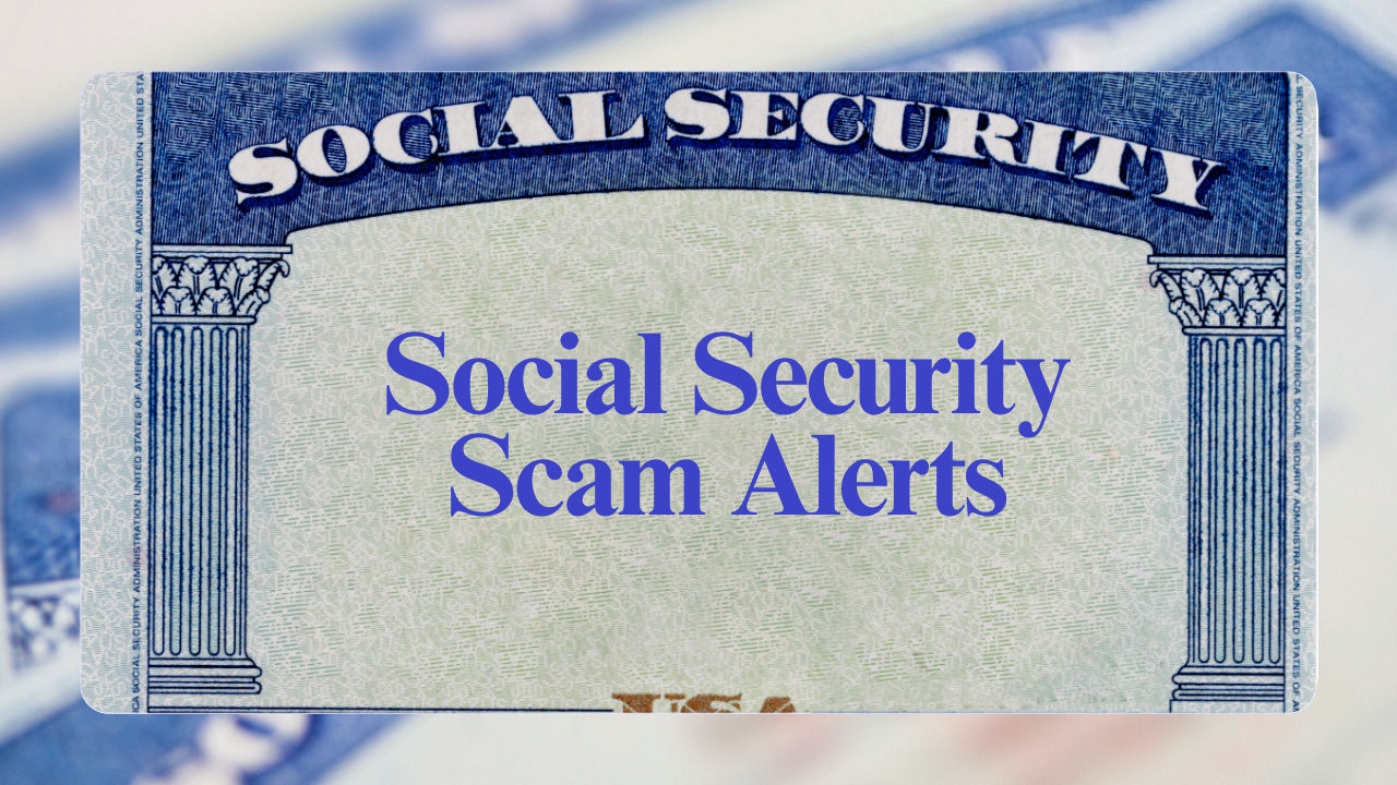 Social Security Scam Alerts: The Top Tactics Fraudsters Are Using in 2025