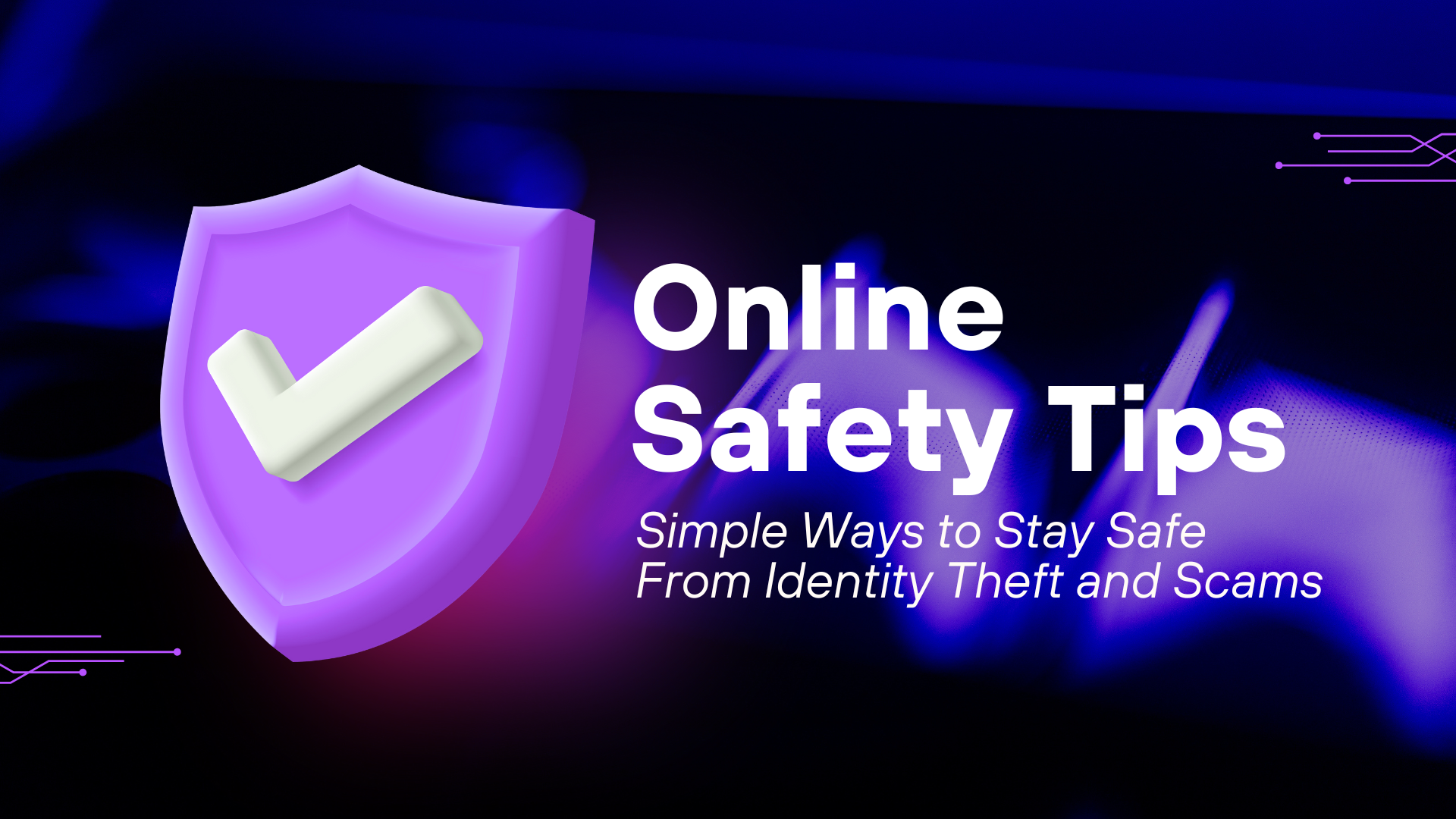 Online Safety Tips: Simple Ways to Stay Safe From Identity Theft and Scams