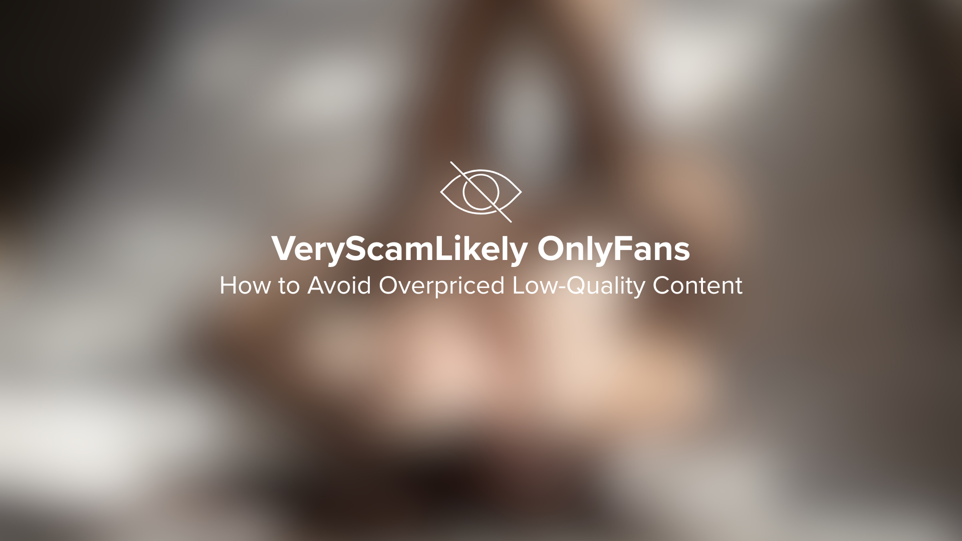 VeryScamLikely OnlyFans: How to Avoid Overpriced Low-Quality Content
