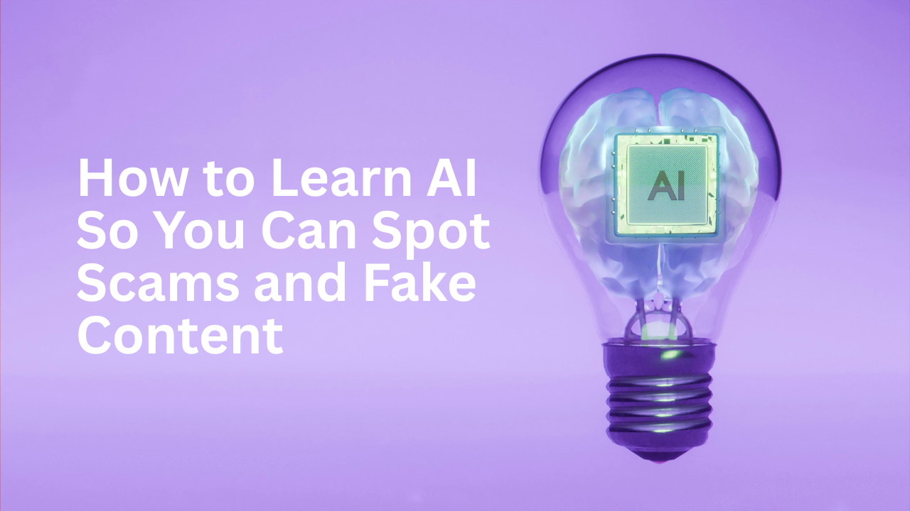 How to Learn AI So You Can Spot Scams and Fake Content