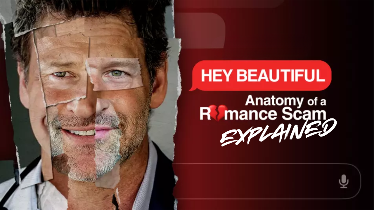 Hey Beautiful: Anatomy of a Romance Scam Explained