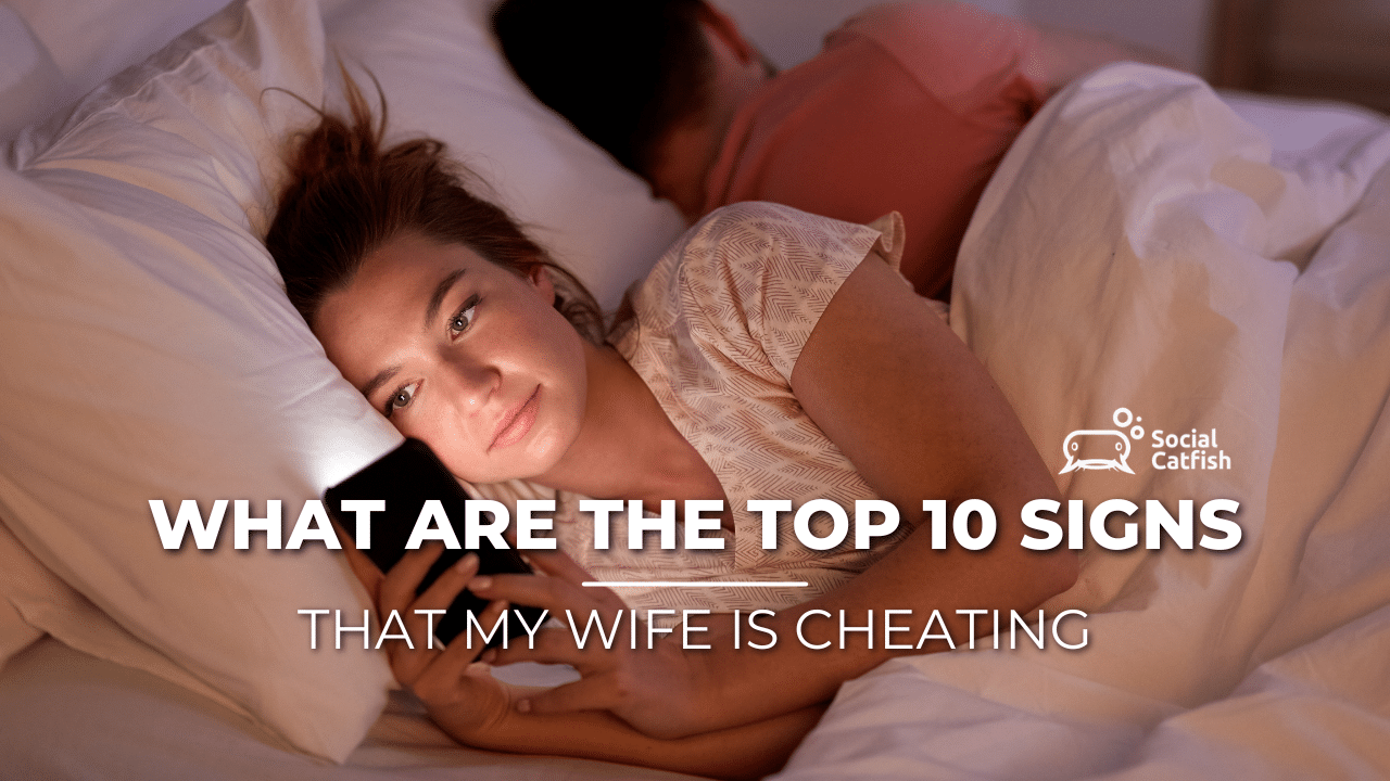 What Are the Top 10 Signs That My Wife Is Cheating? 